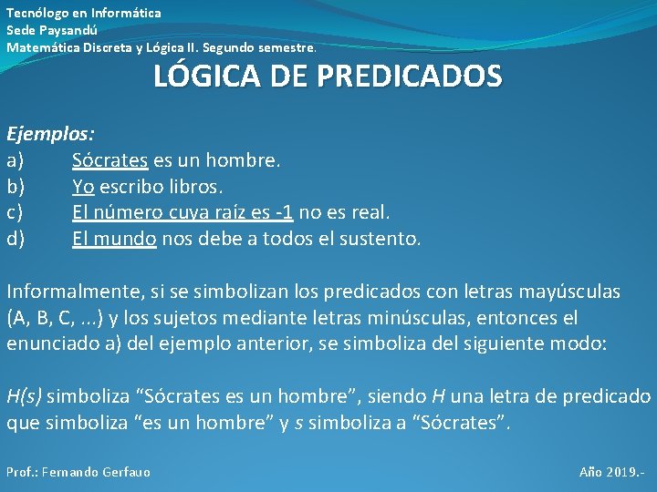 Tecnólogo en Informática Sede Paysandú Matemática Discreta y Lógica II. Segundo semestre. LÓGICA DE