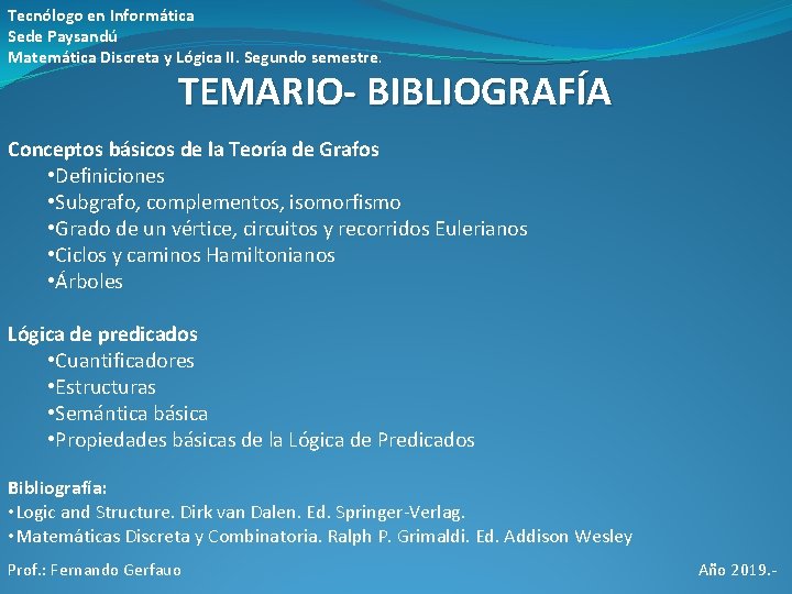 Tecnólogo en Informática Sede Paysandú Matemática Discreta y Lógica II. Segundo semestre. TEMARIO- BIBLIOGRAFÍA