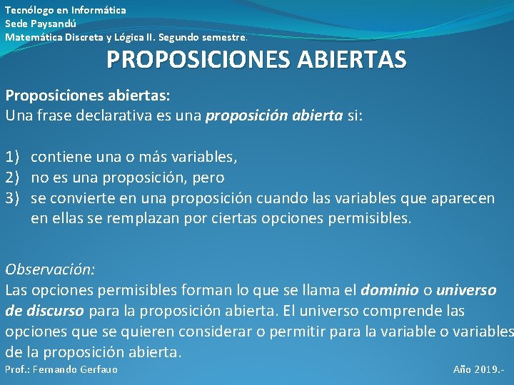 Tecnólogo en Informática Sede Paysandú Matemática Discreta y Lógica II. Segundo semestre. PROPOSICIONES ABIERTAS