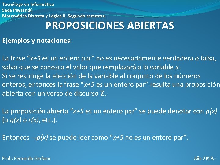 Tecnólogo en Informática Sede Paysandú Matemática Discreta y Lógica II. Segundo semestre. PROPOSICIONES ABIERTAS