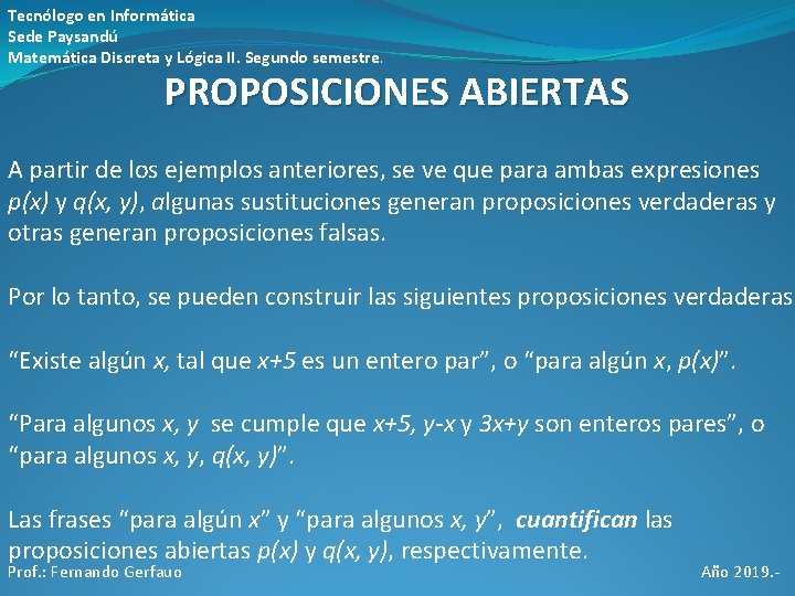 Tecnólogo en Informática Sede Paysandú Matemática Discreta y Lógica II. Segundo semestre. PROPOSICIONES ABIERTAS