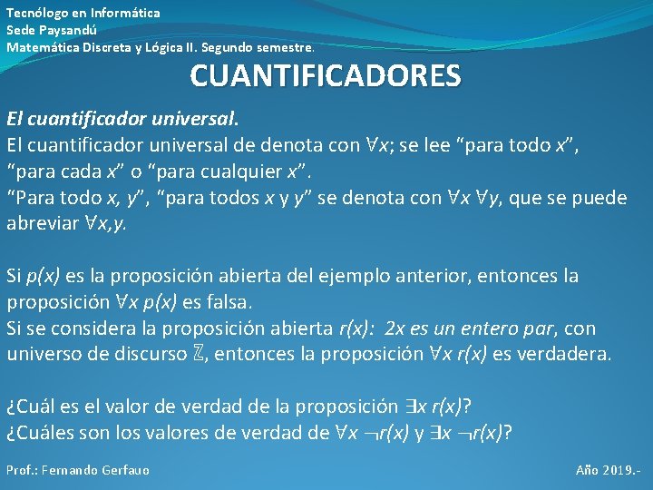 Tecnólogo en Informática Sede Paysandú Matemática Discreta y Lógica II. Segundo semestre. CUANTIFICADORES El