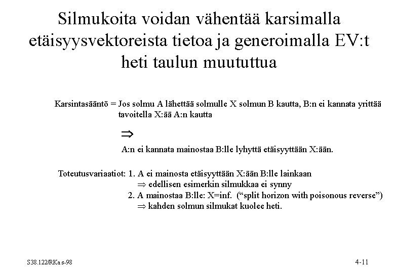 Silmukoita voidan vähentää karsimalla etäisyysvektoreista tietoa ja generoimalla EV: t heti taulun muututtua Karsintasääntö Silmukoita voidan vähentää karsimalla etäisyysvektoreista tietoa ja generoimalla EV: t heti taulun muututtua Karsintasääntö