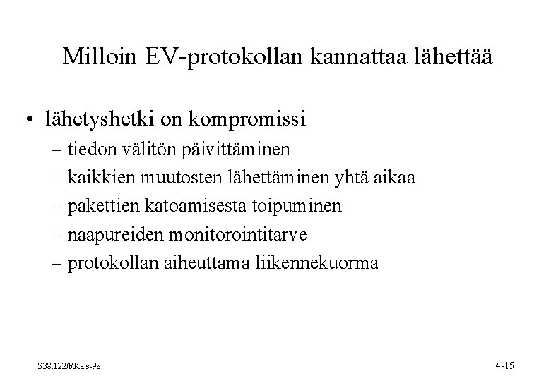Milloin EV-protokollan kannattaa lähettää • lähetyshetki on kompromissi – tiedon välitön päivittäminen – kaikkien Milloin EV-protokollan kannattaa lähettää • lähetyshetki on kompromissi – tiedon välitön päivittäminen – kaikkien