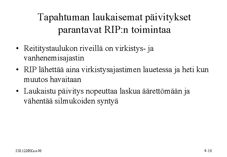Tapahtuman laukaisemat päivitykset parantavat RIP: n toimintaa • Reititystaulukon riveillä on virkistys- ja vanhenemisajastin Tapahtuman laukaisemat päivitykset parantavat RIP: n toimintaa • Reititystaulukon riveillä on virkistys- ja vanhenemisajastin
