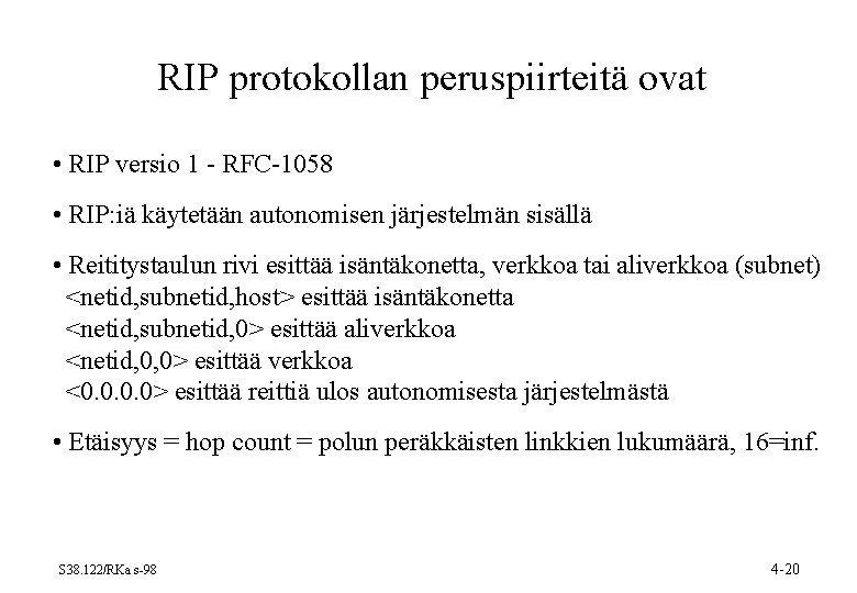 RIP protokollan peruspiirteitä ovat • RIP versio 1 - RFC-1058 • RIP: iä käytetään RIP protokollan peruspiirteitä ovat • RIP versio 1 - RFC-1058 • RIP: iä käytetään