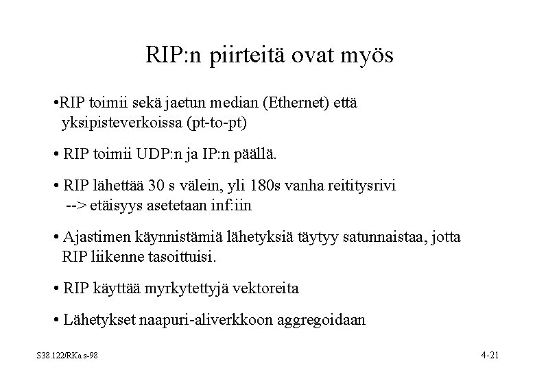 RIP: n piirteitä ovat myös • RIP toimii sekä jaetun median (Ethernet) että yksipisteverkoissa RIP: n piirteitä ovat myös • RIP toimii sekä jaetun median (Ethernet) että yksipisteverkoissa