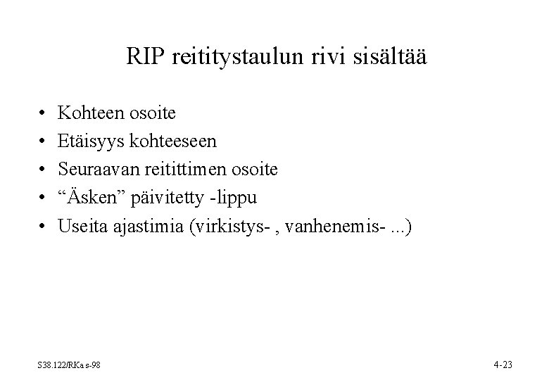 RIP reititystaulun rivi sisältää • • • Kohteen osoite Etäisyys kohteeseen Seuraavan reitittimen osoite RIP reititystaulun rivi sisältää • • • Kohteen osoite Etäisyys kohteeseen Seuraavan reitittimen osoite