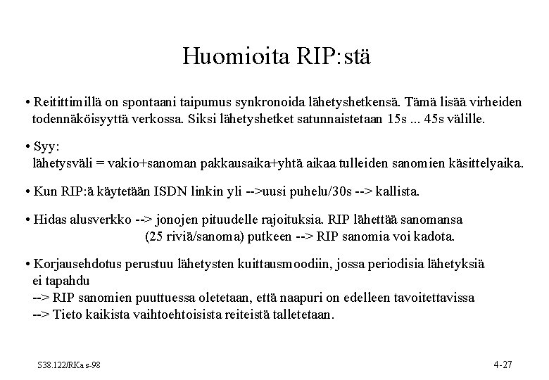 Huomioita RIP: stä • Reitittimillä on spontaani taipumus synkronoida lähetyshetkensä. Tämä lisää virheiden todennäköisyyttä Huomioita RIP: stä • Reitittimillä on spontaani taipumus synkronoida lähetyshetkensä. Tämä lisää virheiden todennäköisyyttä