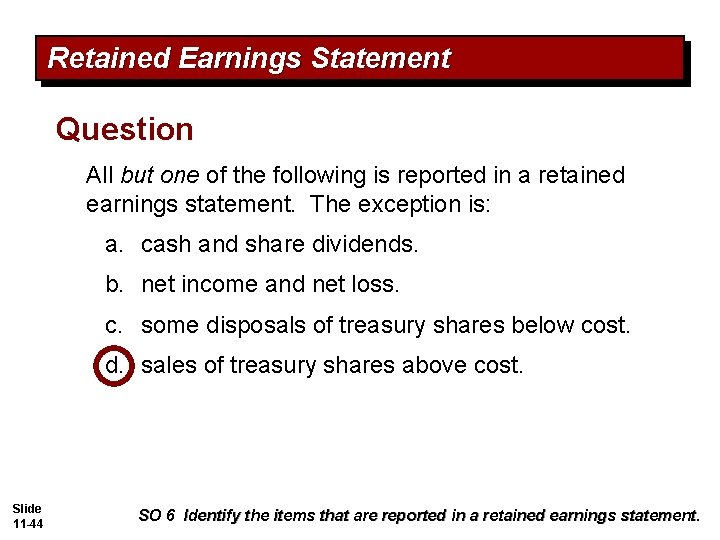Retained Earnings Statement Question All but one of the following is reported in a Retained Earnings Statement Question All but one of the following is reported in a