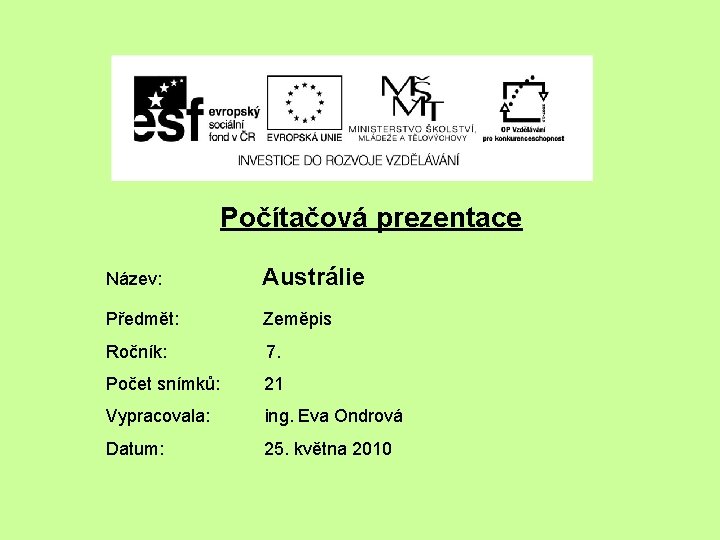 Počítačová prezentace Název: Austrálie Předmět: Zeměpis Ročník: 7. Počet snímků: 21 Vypracovala: ing. Eva