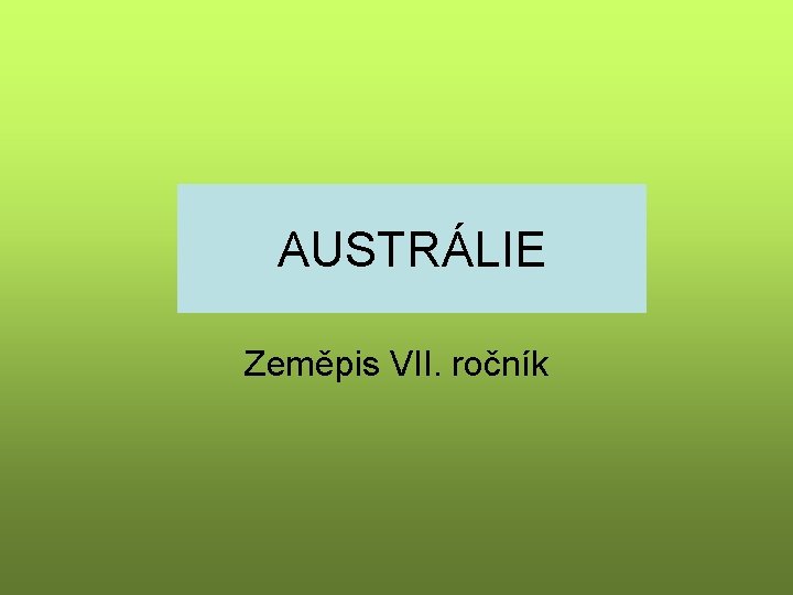 AUSTRÁLIE Zeměpis VII. ročník 