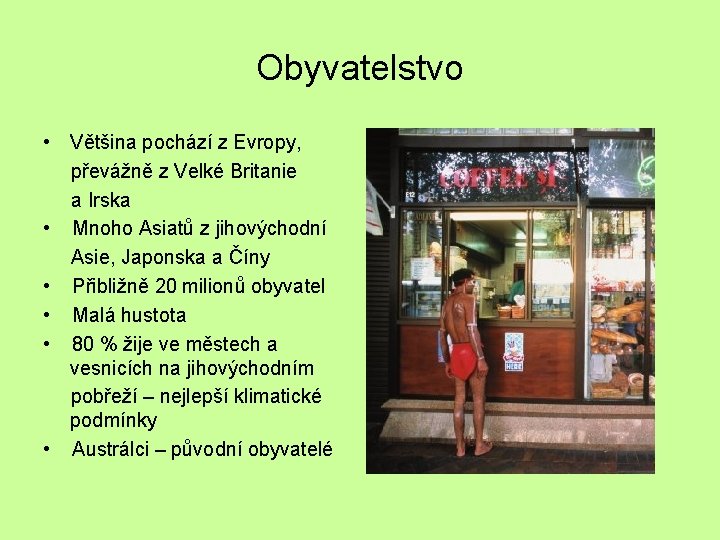 Obyvatelstvo • Většina pochází z Evropy, převážně z Velké Britanie a Irska • Mnoho