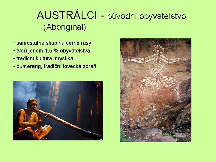 AUSTRÁLCI - původní obyvatelstvo (Aboriginal) • samostatná skupina černé rasy • tvoří jenom 1,