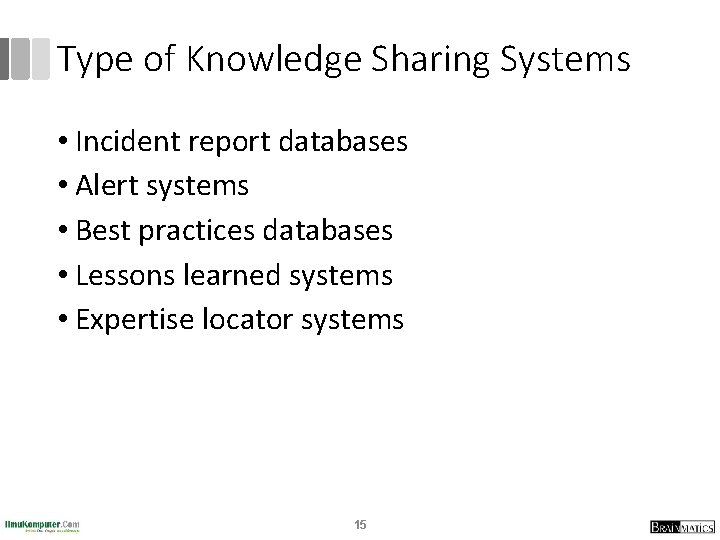 Type of Knowledge Sharing Systems • Incident report databases • Alert systems • Best