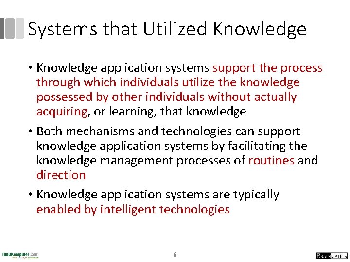 Systems that Utilized Knowledge • Knowledge application systems support the process through which individuals