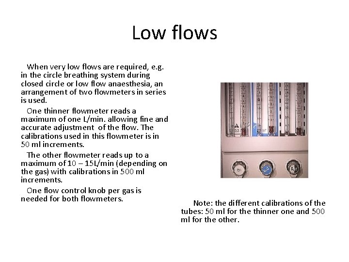 Low flows When very low flows are required, e. g. in the circle breathing