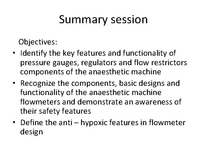Summary session Objectives: • Identify the key features and functionality of pressure gauges, regulators