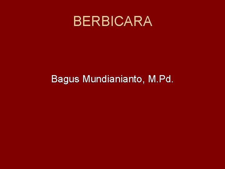 BERBICARA Bagus Mundianianto, M. Pd. 