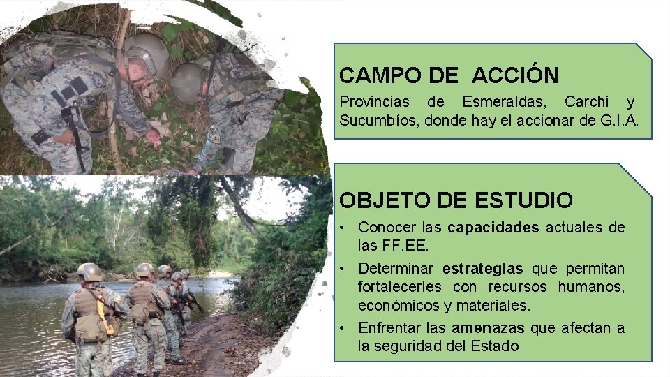 CAMPO DE ACCIÓN Provincias de Esmeraldas, Carchi y Sucumbíos, donde hay el accionar de