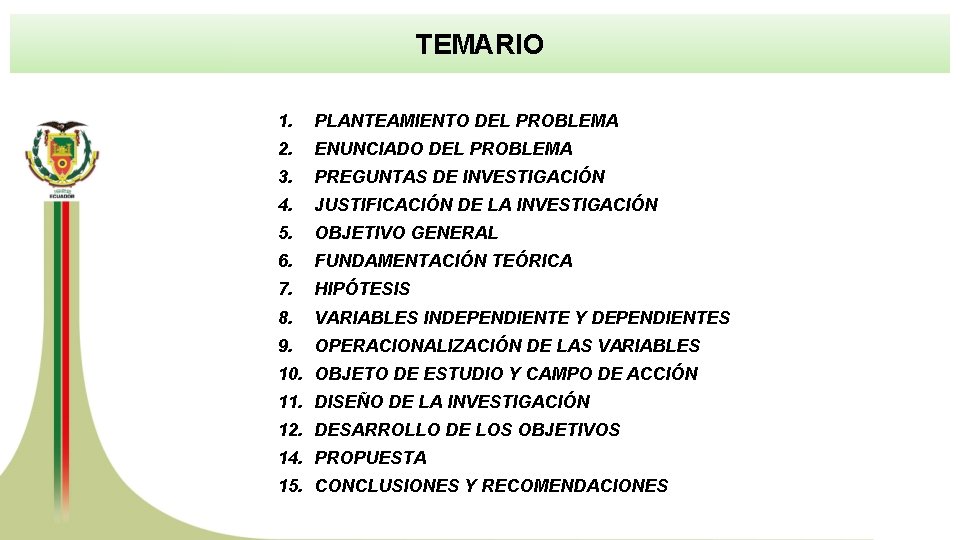 TEMARIO 1. PLANTEAMIENTO DEL PROBLEMA 2. ENUNCIADO DEL PROBLEMA 3. PREGUNTAS DE INVESTIGACIÓN 4.