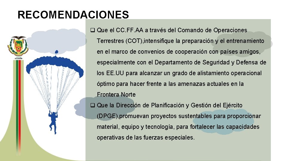 RECOMENDACIONES q Que el CC. FF. AA a través del Comando de Operaciones Terrestres