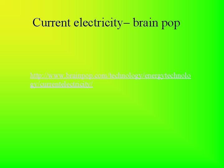 Current electricity– brain pop http: //www. brainpop. com/technology/energytechnolo gy/currentelectricity/ 
