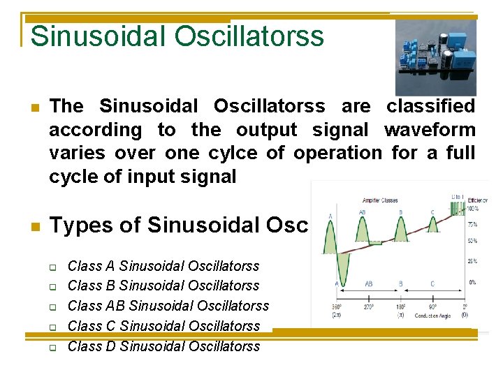 Sinusoidal Oscillatorss n n The Sinusoidal Oscillatorss are classified according to the output signal