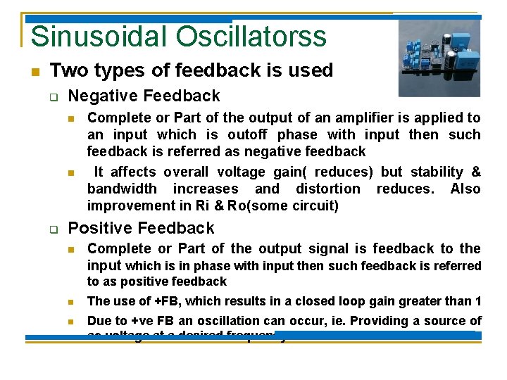 Sinusoidal Oscillatorss n Two types of feedback is used q Negative Feedback n n