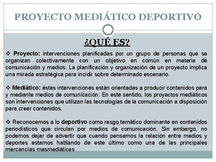 PROYECTO MEDIÁTICO DEPORTIVO ¿QUÉ ES? v Proyecto: intervenciones planificadas por un grupo de personas