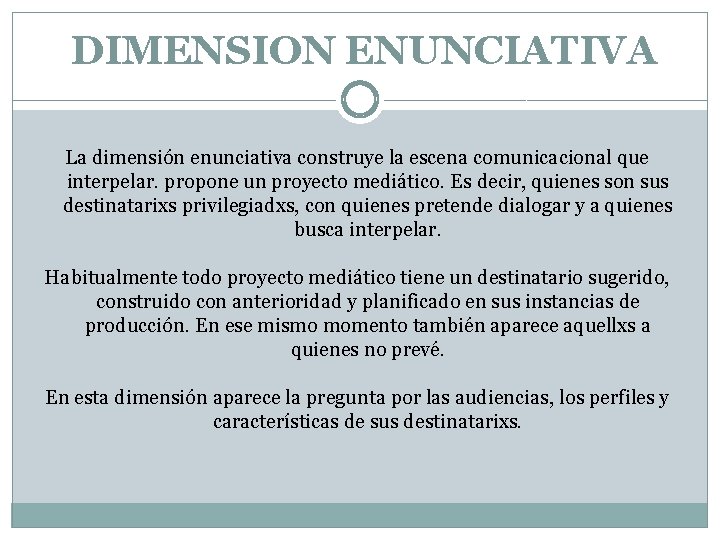 DIMENSION ENUNCIATIVA La dimensión enunciativa construye la escena comunicacional que interpelar. propone un proyecto