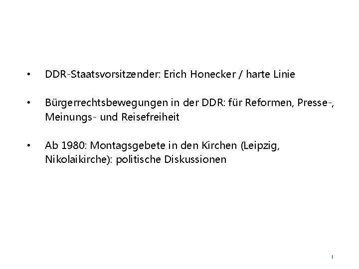 • DDR-Staatsvorsitzender: Erich Honecker / harte Linie • Bürgerrechtsbewegungen in der DDR: für • DDR-Staatsvorsitzender: Erich Honecker / harte Linie • Bürgerrechtsbewegungen in der DDR: für