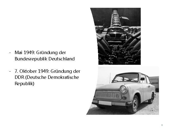 - Mai 1949: Gründung der Bundesrepublik Deutschland - 7. Oktober 1949: Gründung der DDR - Mai 1949: Gründung der Bundesrepublik Deutschland - 7. Oktober 1949: Gründung der DDR