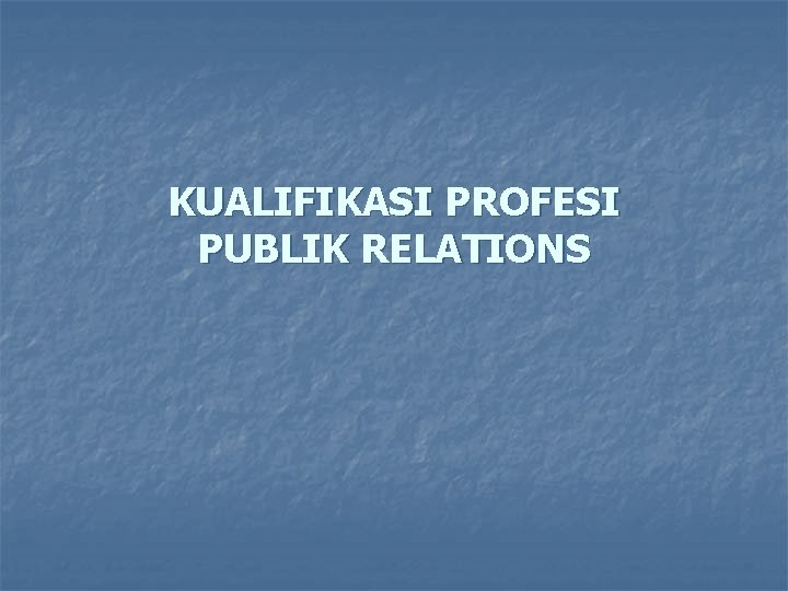 KUALIFIKASI PROFESI PUBLIK RELATIONS 