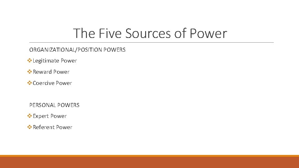 The Five Sources of Power ORGANIZATIONAL/POSITION POWERS v. Legitimate Power v. Reward Power v.