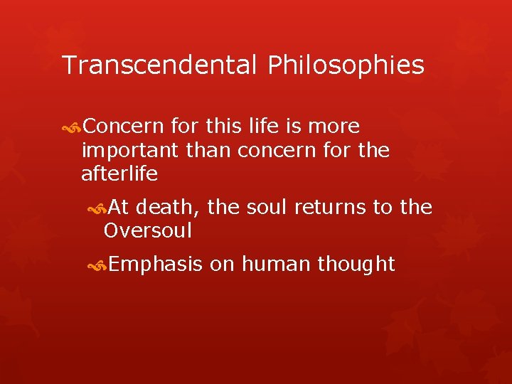 Transcendental Philosophies Concern for this life is more important than concern for the afterlife