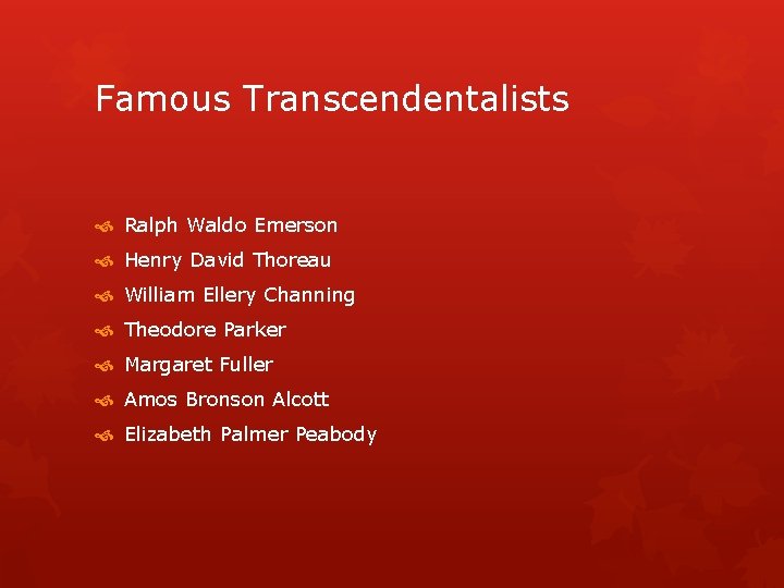 Famous Transcendentalists Ralph Waldo Emerson Henry David Thoreau William Ellery Channing Theodore Parker Margaret
