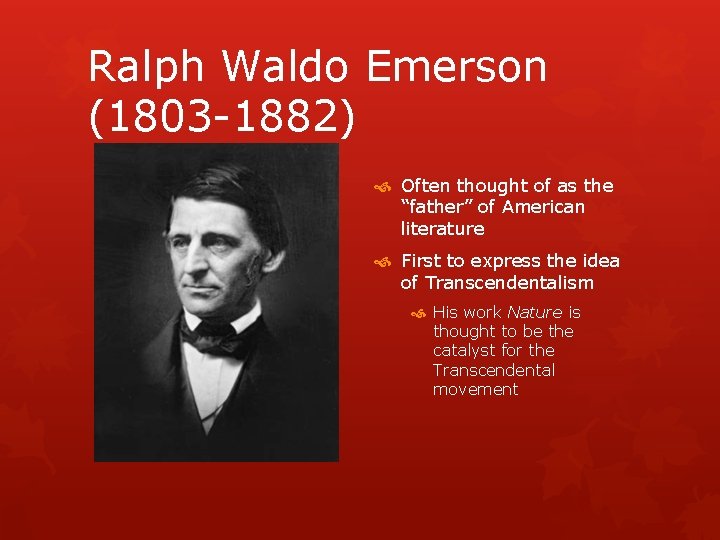 Ralph Waldo Emerson (1803 -1882) Often thought of as the “father” of American literature