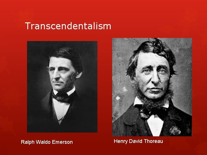 Transcendentalism Ralph Waldo Emerson Henry David Thoreau 