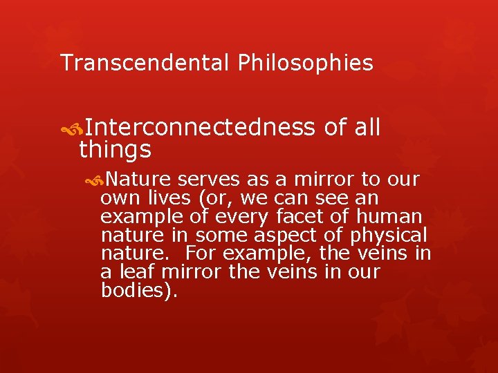 Transcendental Philosophies Interconnectedness of all things Nature serves as a mirror to our own