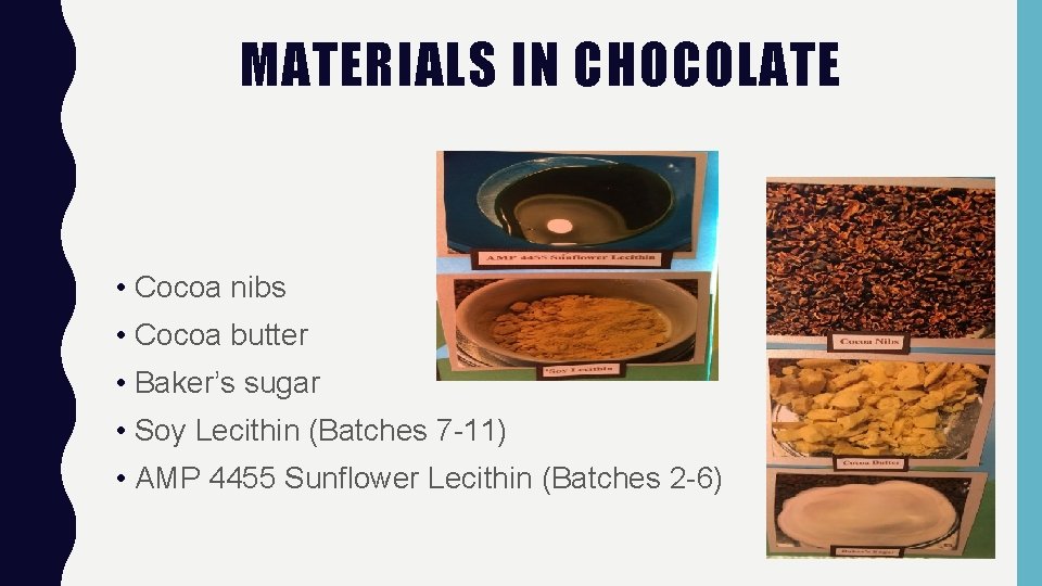 MATERIALS IN CHOCOLATE • Cocoa nibs • Cocoa butter • Baker’s sugar • Soy