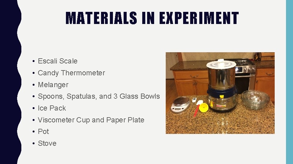 MATERIALS IN EXPERIMENT • Escali Scale • Candy Thermometer • Melanger • Spoons, Spatulas,