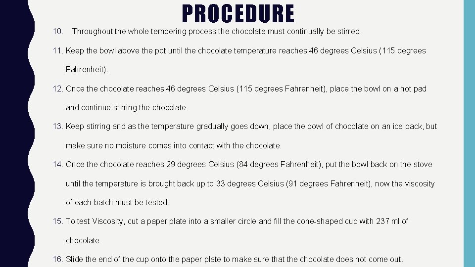 PROCEDURE 10. Throughout the whole tempering process the chocolate must continually be stirred. 11.