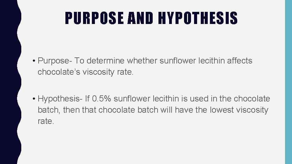 PURPOSE AND HYPOTHESIS • Purpose- To determine whether sunflower lecithin affects chocolate’s viscosity rate.