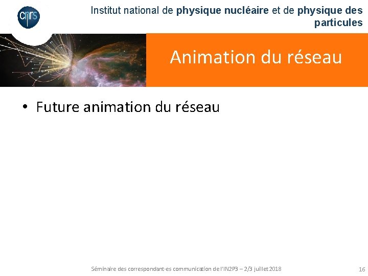 Institut national de physique nucléaire et de physique des particules Animation du réseau •