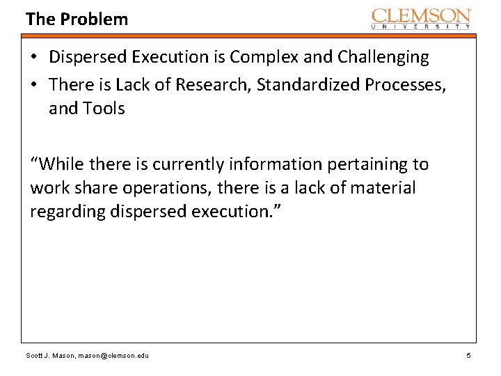 The Problem • Dispersed Execution is Complex and Challenging • There is Lack of