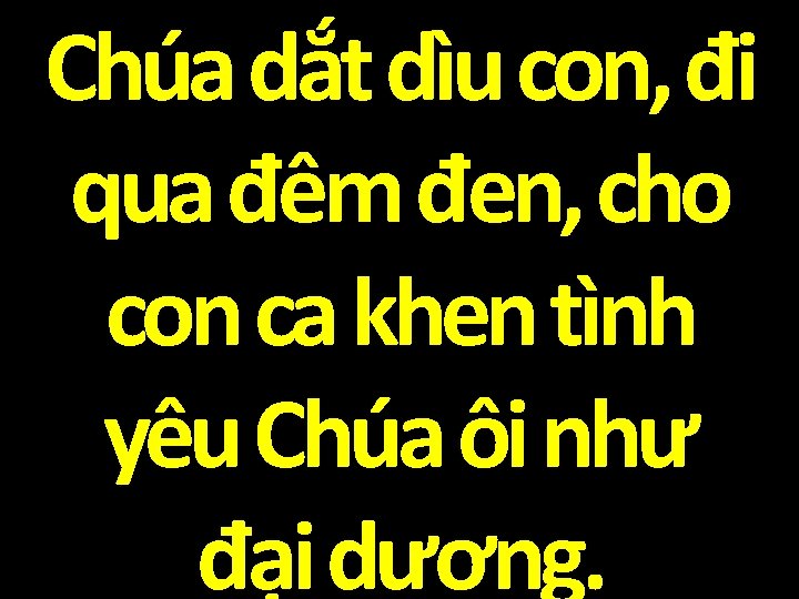 Chúa dắt dìu con, đi qua đêm đen, cho con ca khen tình yêu