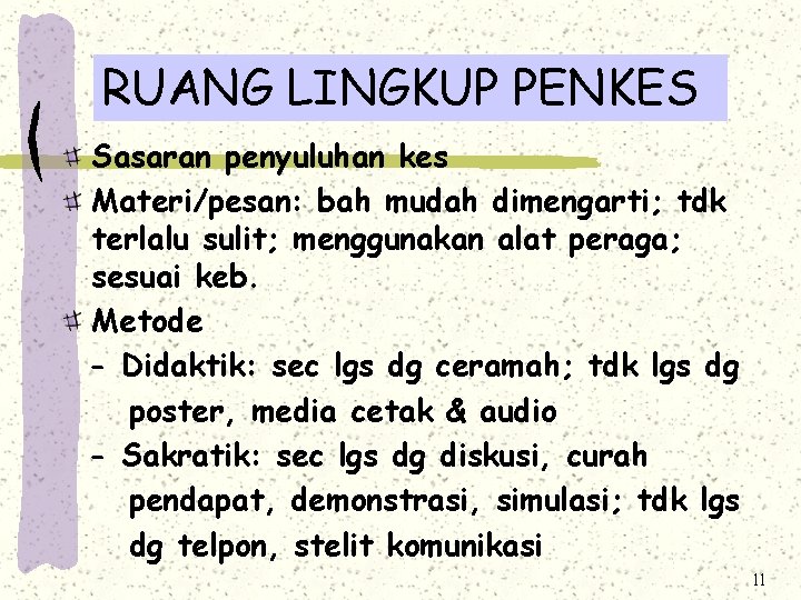 RUANG LINGKUP PENKES Sasaran penyuluhan kes Materi/pesan: bah mudah dimengarti; tdk terlalu sulit; menggunakan