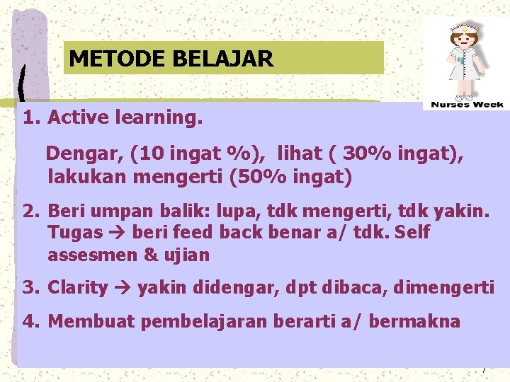 METODE BELAJAR 1. Active learning. Dengar, (10 ingat %), lihat ( 30% ingat), lakukan