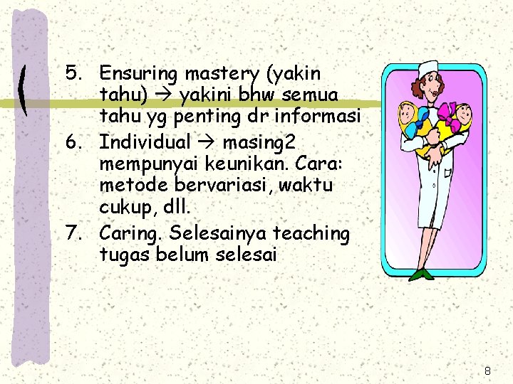 5. Ensuring mastery (yakin tahu) yakini bhw semua tahu yg penting dr informasi 6.